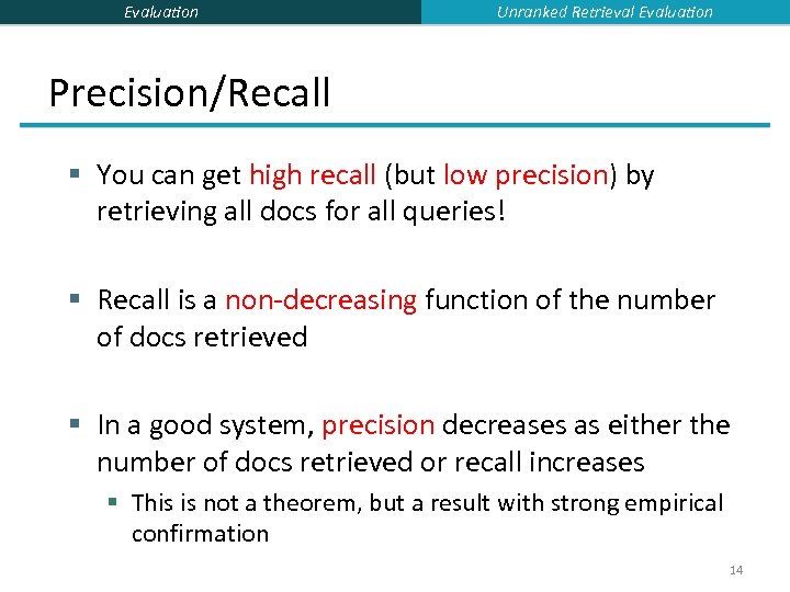 Evaluation Unranked Retrieval Evaluation Precision/Recall § You can get high recall (but low precision)