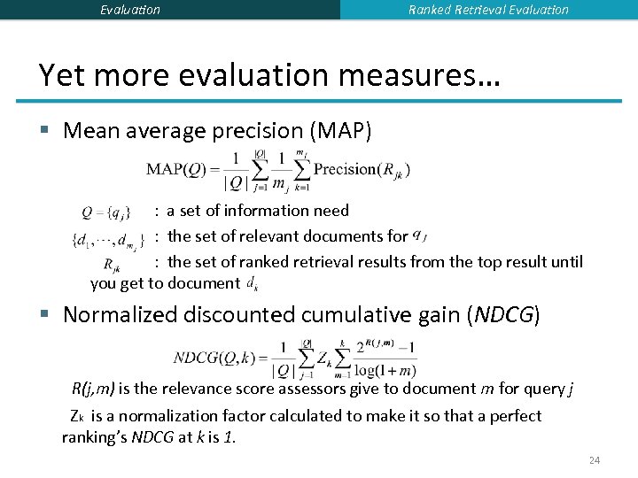 Evaluation Ranked Retrieval Evaluation Yet more evaluation measures… § Mean average precision (MAP) :
