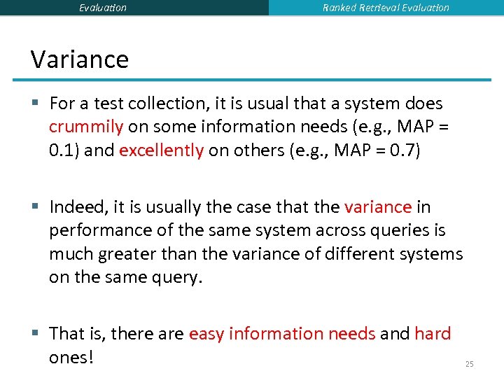 Evaluation Ranked Retrieval Evaluation Variance § For a test collection, it is usual that