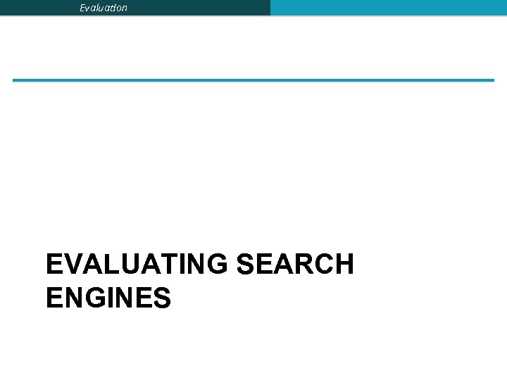 Evaluation EVALUATING SEARCH ENGINES 