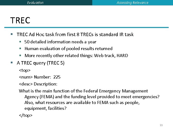 Evaluation Assessing Relevance TREC § TREC Ad Hoc task from first 8 TRECs is
