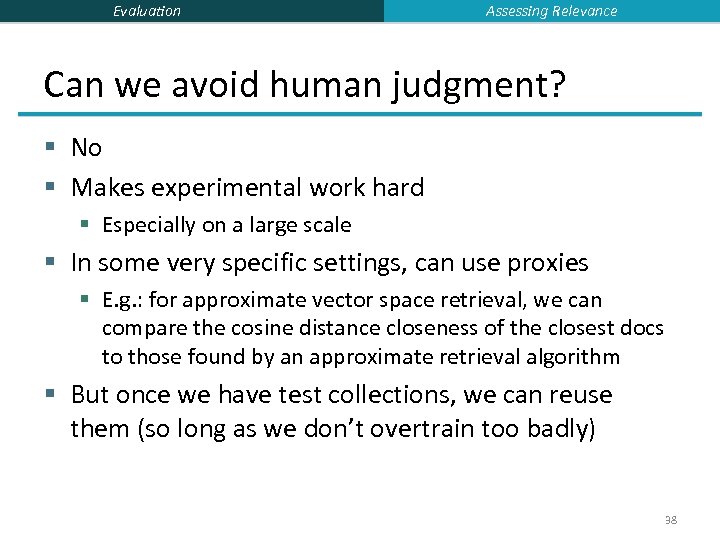 Evaluation Assessing Relevance Can we avoid human judgment? § No § Makes experimental work