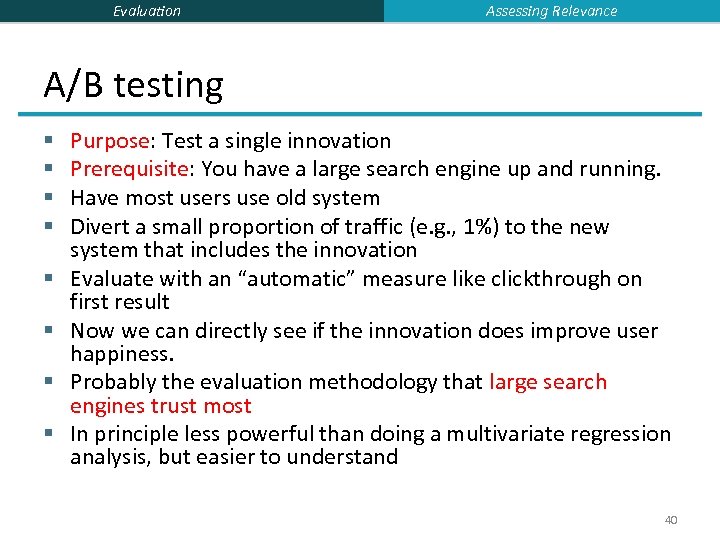 Evaluation Assessing Relevance A/B testing § § § § Purpose: Test a single innovation