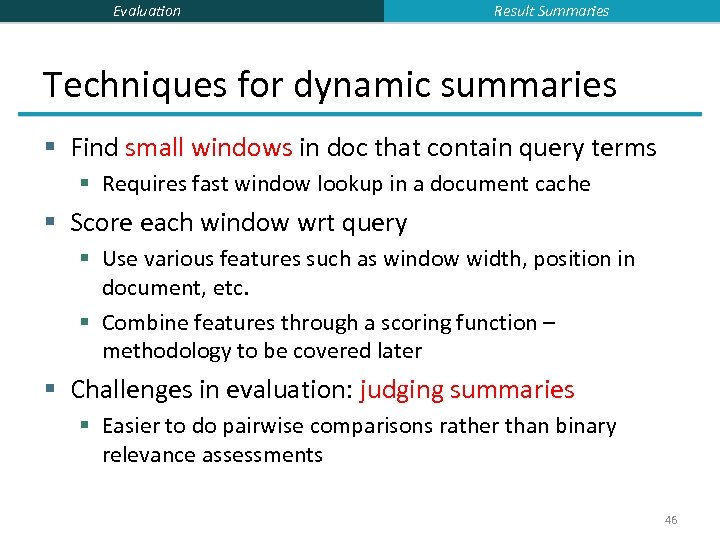 Evaluation Result Summaries Techniques for dynamic summaries § Find small windows in doc that