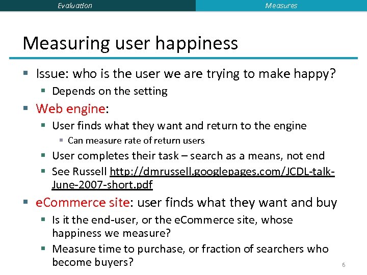 Evaluation Measures Measuring user happiness § Issue: who is the user we are trying