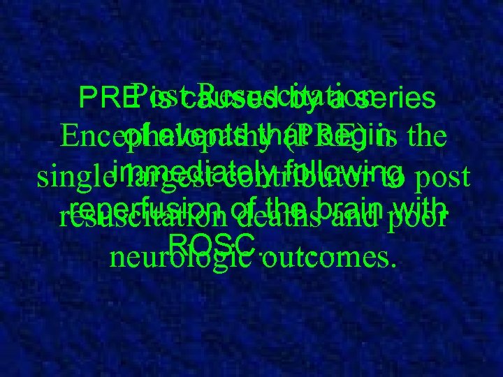 Post Resuscitation PRE is caused by a series of events that begin Encephalopathy (PRE)
