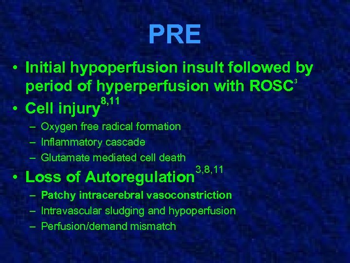 PRE • Initial hypoperfusion insult followed by period of hyperperfusion with ROSC 8, 11