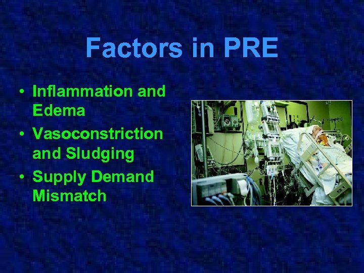Factors in PRE • Inflammation and Edema • Vasoconstriction and Sludging • Supply Demand