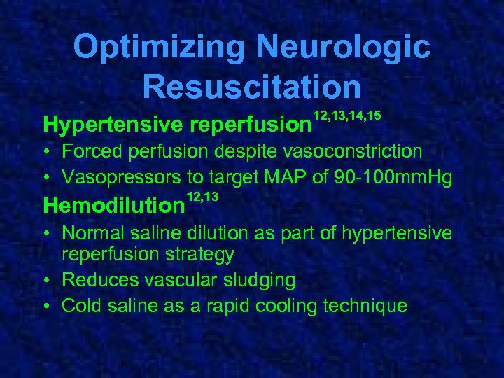 Optimizing Neurologic Resuscitation Hypertensive reperfusion 12, 13, 14, 15 • Forced perfusion despite vasoconstriction