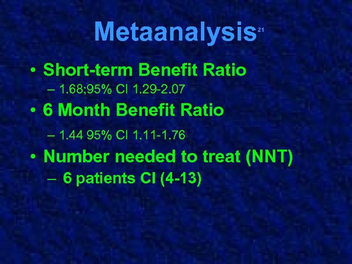 Metaanalysis 21 • Short-term Benefit Ratio – 1. 68; 95% CI 1. 29 -2.