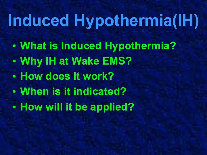 Induced Hypothermia(IH) • • • What is Induced Hypothermia? Why IH at Wake EMS?