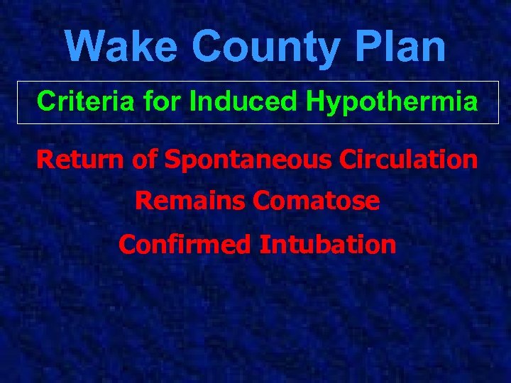 Wake County Plan Criteria for Induced Hypothermia Return of Spontaneous Circulation Remains Comatose Confirmed
