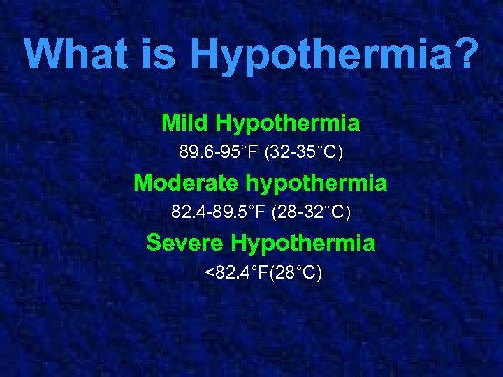 What is Hypothermia? Mild Hypothermia 89. 6 -95°F (32 -35°C) Moderate hypothermia 82. 4
