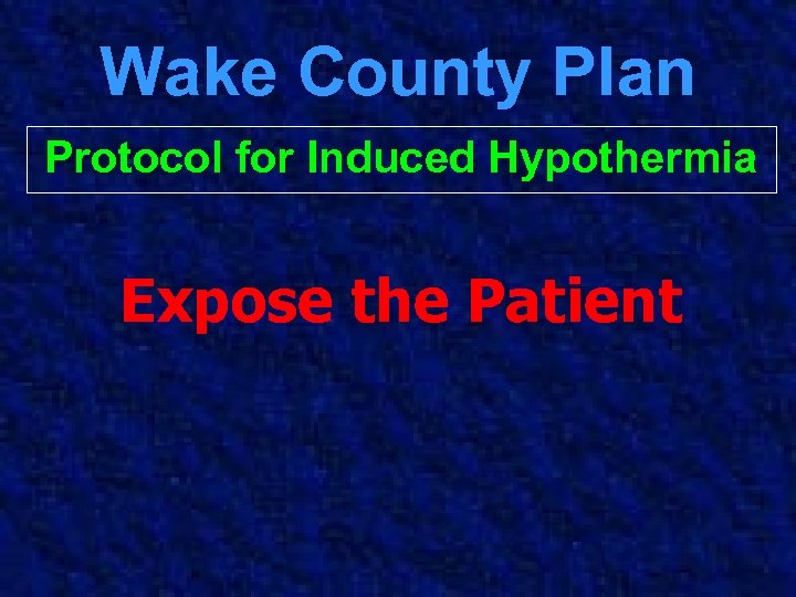 Wake County Plan Protocol for Induced Hypothermia Expose the Patient 