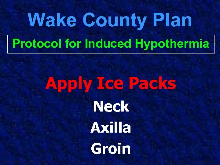Wake County Plan Protocol for Induced Hypothermia Apply Ice Packs Neck Axilla Groin 