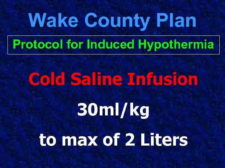 Wake County Plan Protocol for Induced Hypothermia Cold Saline Infusion 30 ml/kg to max