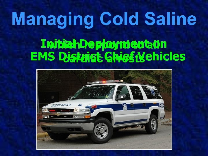 Managing Cold Saline Initial Deployment on which respond to all EMS District Chief Vehicles