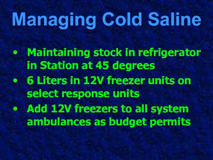 Managing Cold Saline • Maintaining stock in refrigerator in Station at 45 degrees •