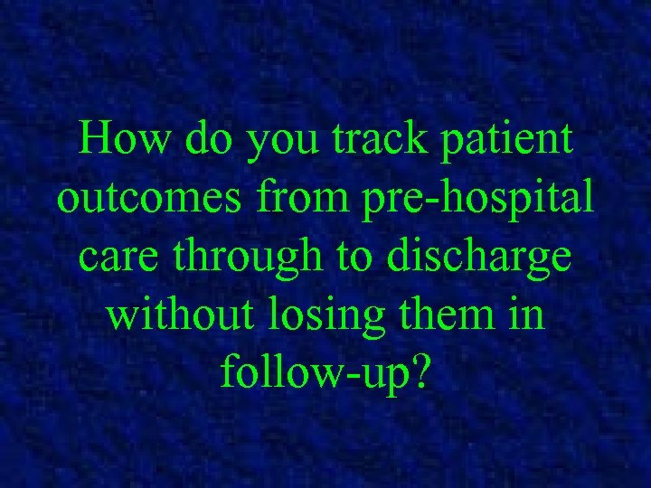 How do you track patient outcomes from pre-hospital care through to discharge without losing