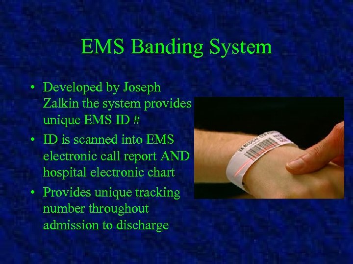 EMS Banding System • Developed by Joseph Zalkin the system provides unique EMS ID