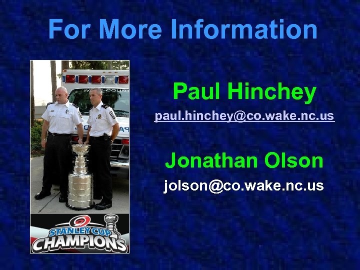 For More Information Paul Hinchey paul. hinchey@co. wake. nc. us Jonathan Olson jolson@co. wake.