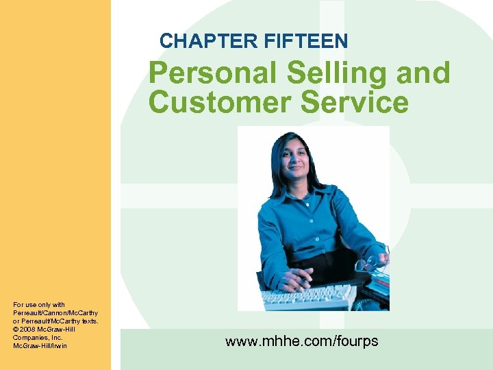 CHAPTER FIFTEEN Personal Selling and Customer Service For use only with Perreault/Cannon/Mc. Carthy or