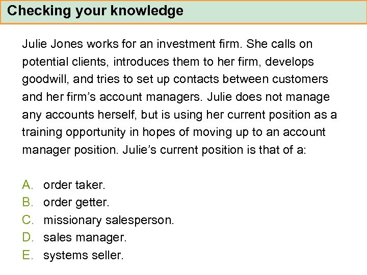 Checking your knowledge Julie Jones works for an investment firm. She calls on potential