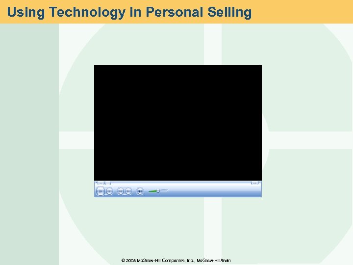 Using Technology in Personal Selling © 2008 Mc. Graw-Hill Companies, Inc. , Mc. Graw-Hill/Irwin