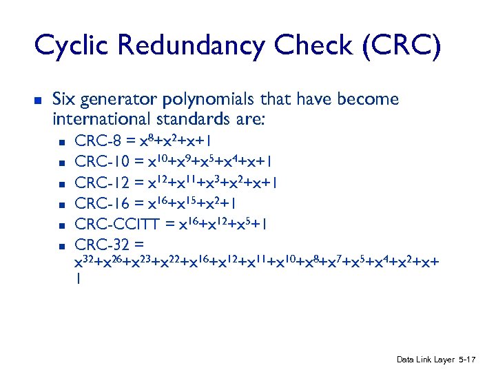 Cyclic Redundancy Check (CRC) n Six generator polynomials that have become international standards are: