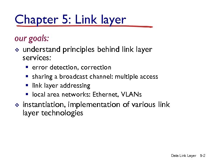 Chapter 5: Link layer our goals: v understand principles behind link layer services: §
