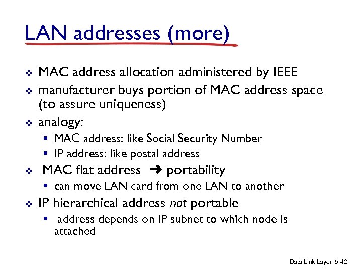 LAN addresses (more) v v v MAC address allocation administered by IEEE manufacturer buys