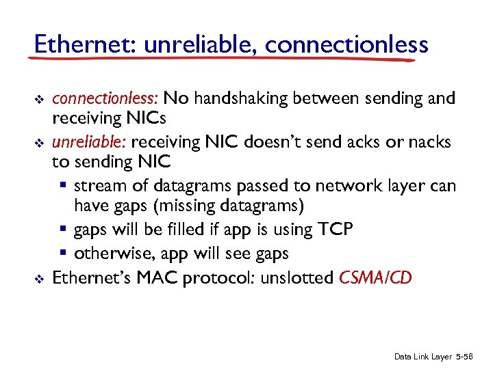 Ethernet: unreliable, connectionless v v v connectionless: No handshaking between sending and receiving NICs
