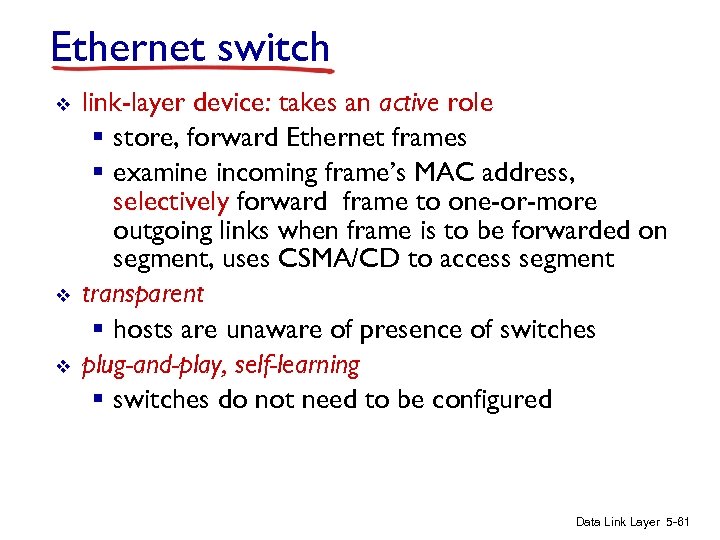 Ethernet switch v v v link-layer device: takes an active role § store, forward