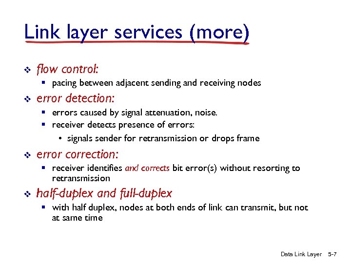 Link layer services (more) v flow control: § pacing between adjacent sending and receiving
