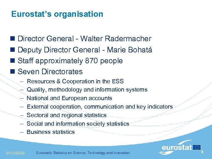 Eurostat’s organisation n Director General - Walter Radermacher n Deputy Director General - Marie