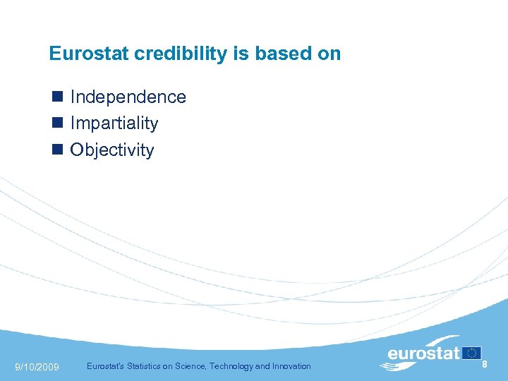  Eurostat credibility is based on n Independence n Impartiality n Objectivity 9/10/2009 Eurostat's