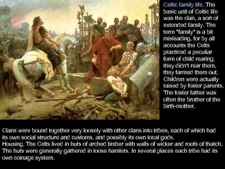 Celtic family life. The basic unit of Celtic life was the clan, a sort