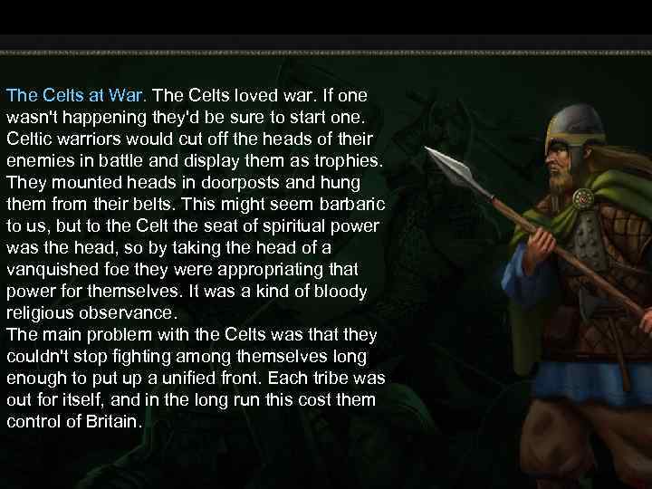 The Celts at War. The Celts loved war. If one wasn't happening they'd be