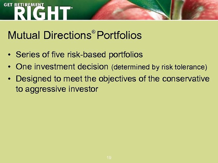 ® Mutual Directions Portfolios ® • Series of five risk-based portfolios • One investment
