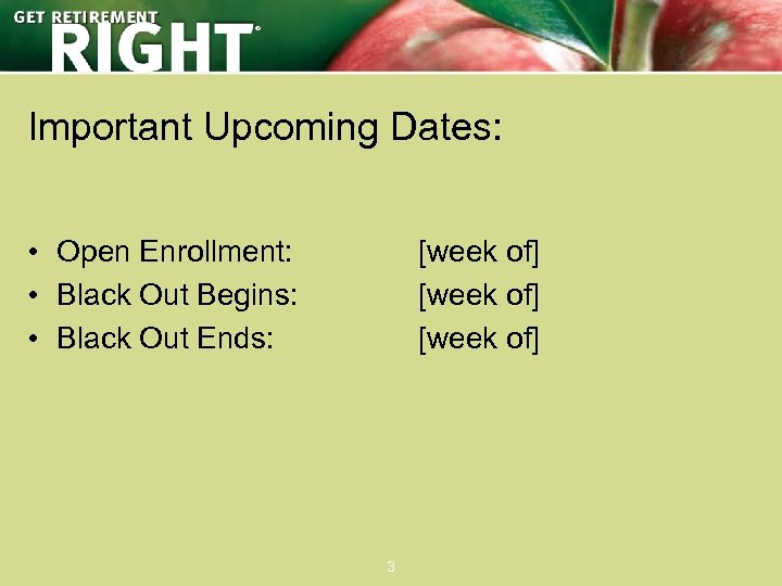 ® Important Upcoming Dates: • Open Enrollment: • Black Out Begins: • Black Out