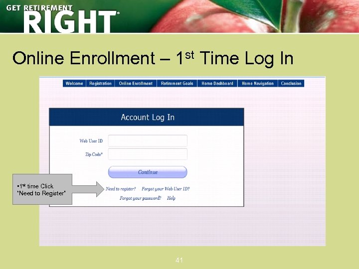 ® Online Enrollment – 1 st Time Log In • 1 st time Click