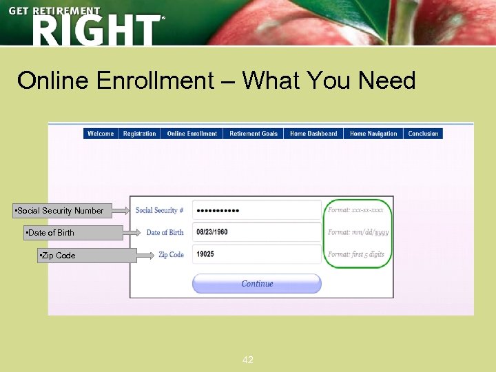 ® Online Enrollment – What You Need • Social Security Number • Date of
