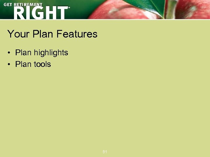 ® Your Plan Features • Plan highlights • Plan tools 51 