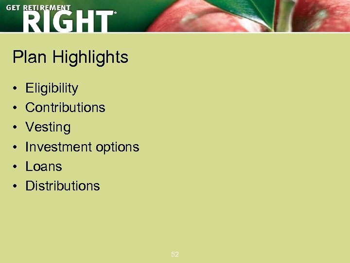 ® Plan Highlights • • • Eligibility Contributions Vesting Investment options Loans Distributions 52