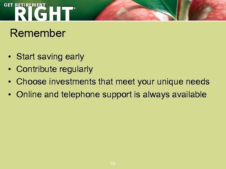 ® Remember • • Start saving early Contribute regularly Choose investments that meet your