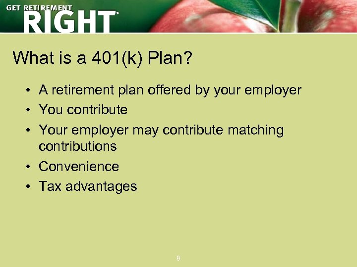 ® What is a 401(k) Plan? • A retirement plan offered by your employer