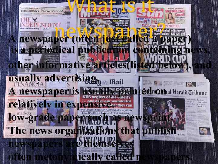What is it newspaper? A newspaper (often just called a paper) is a periodical