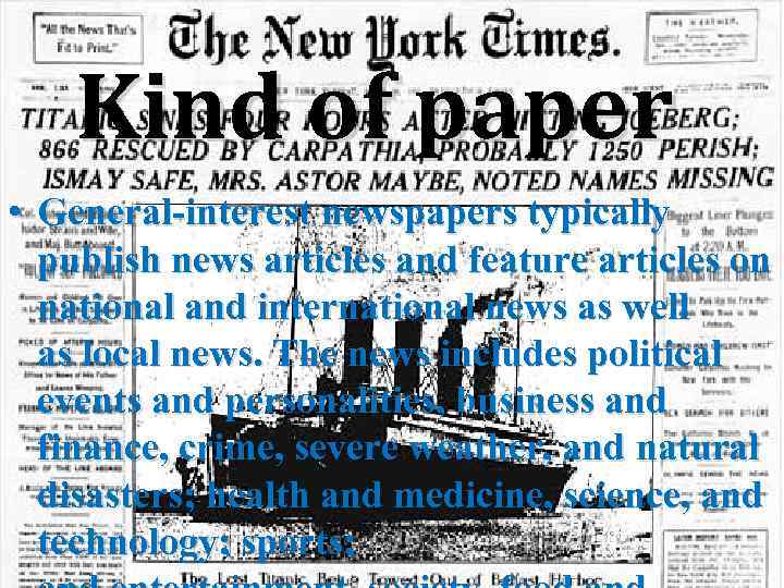 Kind of paper • General-interest newspapers typically publish news articles and feature articles on