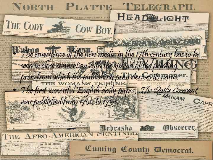  • The emergence of the new media in the 17 th century has