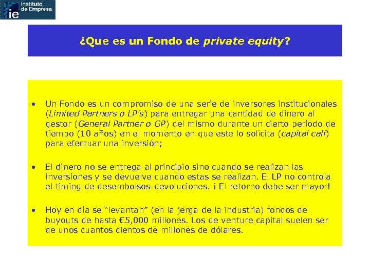 ¿Que es un Fondo de private equity? • Un Fondo es un compromiso de